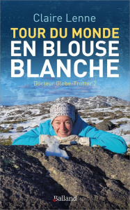 Tour du monde en blouse blanche. Docteur Globe-Trotter 2 - Lenne Claire