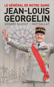 Le général de Notre-Dame. Jean-Louis Georgelin - Gachet Gérard ; Sallat Guy