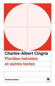 Florides helvètes et autres textes - Cingria Charles-Albert ; Christen Alessio