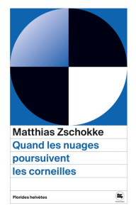 Quand les nuages poursuivent les corneilles - Zschokke Matthias ; Rüf Isabelle
