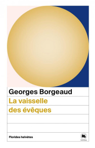 La vaisselle des évêques - Borgeaud Georges ; Poitry Guy