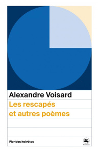 Les rescapés et autres poèmes - Voisard Alexandre ; Rion Valery