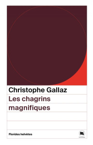 Les chagrins magnifiques - Gallaz Christophe ; Burri Julien