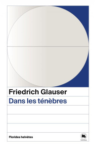 Dans les ténèbres - Glauser Friedrich ; Baumberger Christa ; Haenggli