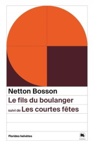Le fils du boulanger, suivi de Les courtes fêtes - Bosson Netton ; Clerc Philippe