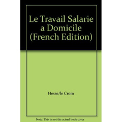 Le travail salarié à domicile. Hier, aujourd'hui, demain. Actes du colloque, Nantes, novembre 1990 - Hesse Philippe-Jean ; Le Crom Jean-Pierre
