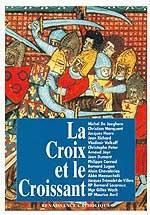 La Croix et le Croissant. Actes de la IVe Université d'été de Renaissance Catholique, Quarré les Tom - De Jaeghere Michel