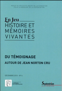 En Jeu N° 6, Décembre 2015 : Du témoignage. Autour de Jean Norton Cru - Lacoste Charlotte ; Védrines Bruno