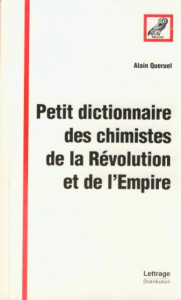 PETIT DICTIONNAIRE DES CHIMISTES DE LA REVOLUTION ET DE L'EMPIRE - QUERUEL ALAIN