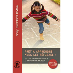 Prêt à apprendre avec les réflexes ! Evaluation neuromotrice et programme moteur - Goddard Blythe Sally ; Landon Paul