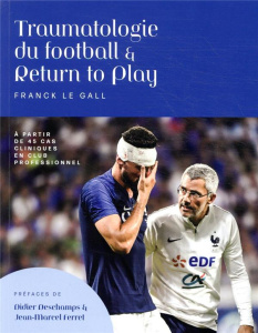 Traumatologie du football & return to play - Le Gall Franck ; Deschamps Didier ; Ferret Jean-Ma