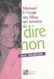 Manuel à l'usage des filles qui auraient dû dire non - Azuelos Lisa