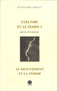 L'OEUVRE ET LE TEMPS 1: LE MOUVEMENT ET LA FORME - GRUET STEPHANE
