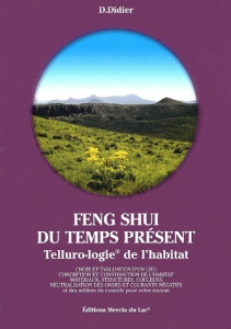 Feng Shui du temps présent. Telluro-logie de l'habitat - Didier D