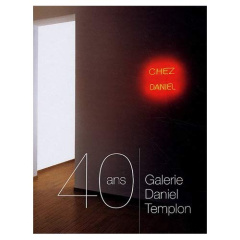 Galerie Daniel Templon. 40 ans - Templon Daniel ; Hindry Ann ; Blistène Bernard