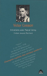 Victor Cosson. Champion cycliste des années sombres - Cosson Victor ; Leroy Pascal