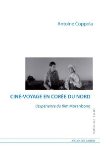 Ciné-voyage en Corée du Nord. L?expérience du film Moranbong - Coppola Antoine