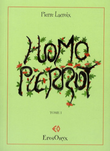 Homo Pierrot Tome 1 - Lacroix Pierre