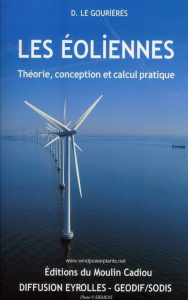 Les éoliennes. Théorie, conception et calcul pratique, 2e édition revue et augmentée - Le Gouriérès Désiré