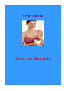 Rire et maigrir. L'incroyable défi - Rogani Antoine