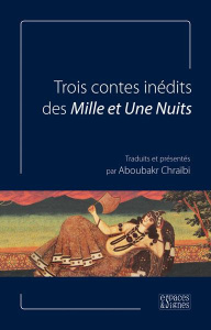 Trois contes inédits des Mille et Une Nuits - Chraïbi Aboubakr