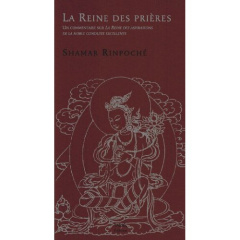 La reine des prières. Un commentaire sur La reine des aspirations de la noble conduite excellente - SHAMAR RINPOCHE