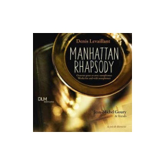 Manhattan rhapsody. Oeuvres pour et avec saxophones - Levaillant Denis ; Mélique Julien ; Lassauzet Benj