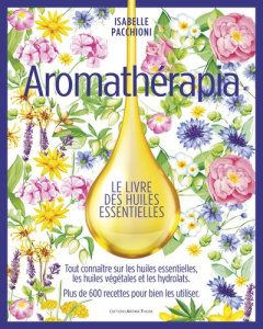 Aromathérapia. Le livre des huiles essentielles, Edition de luxe - Pacchioni Isabelle