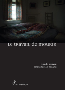 Le travail de mourir - Pagano Emmanuelle ; Rouyer Claude