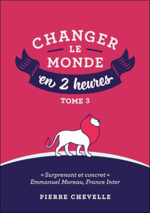 Changer le monde en 2 heures - Chevelle Pierre