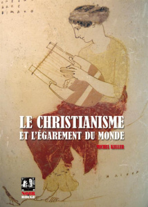 Le christianisme et l'égarement du monde - Keller Michel