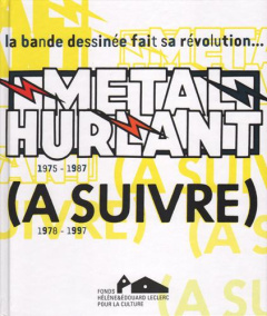 Métal Hurlant (A suivre). 1975-1997 : la bande dessinée fait sa révolution... - Barbier Jean-Baptiste ; Leclerc Michel-Edouard ; D