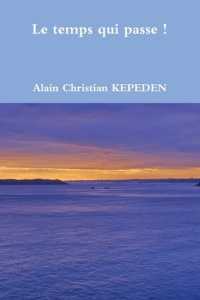 Le temps qui passe ! - Kepeden Alain christian