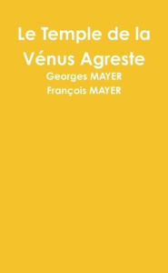 Le Temple de la Vénus Agreste - Mayer Georges ; Mayer François