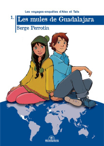 Les voyages-enquêtes d'Alex et Taïs Tome 1 : Les mules de Guadalajara - Perrotin Serge