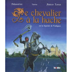 Chevalier à la hâche (Le). La légende de Foulques - Delawoëvre Michel ; Sieurac Laurent ; Mateos Carme