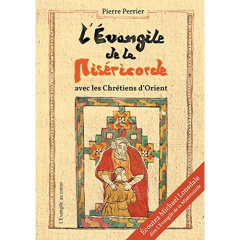 L'Evangile de la miséricorde. Avec les chrétiens d'Orient - Perrier Pierre