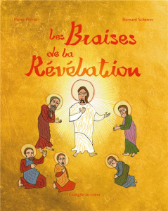 Les braises de la Révélation - Perrier Pierre ; Scherrer Bernard