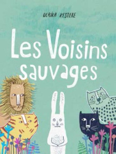 Les voisins sauvages - Kestere Ulrika ; Monteil Fredrik