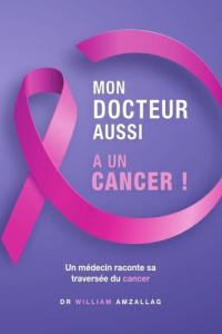 Mon docteur aussi a un cancer ! - Amzallag William