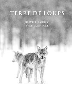 Terre de loups - Larrey Olivier ; Fagniart Yves