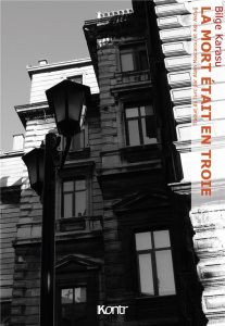 La mort était en Troie - Karasu Bilge ; Mascarou Alain ; Aktug Asli