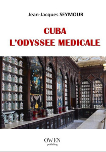 Cuba, l'odyssée médicale - Seymour Jean-Jacques ; Séjean Marie-Antoinette