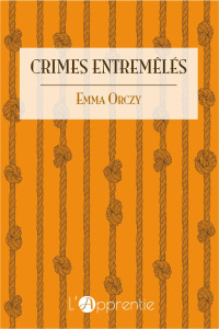 Crimes entremêlés - Orczy Emmuska ; Joseph-Renaud Jean ; Ohl Jean-Pier