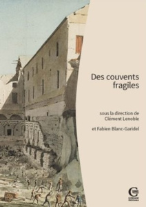 Des couvents fragiles. Pour une archéologie des établissements mendiants (France méridionale, Corse, - Lenoble Clément ; Blanc-garidel Fabien