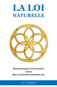 La Loi Naturelle. Enseignement Universel pour Solutions Intemporelles - Atman C.C.
