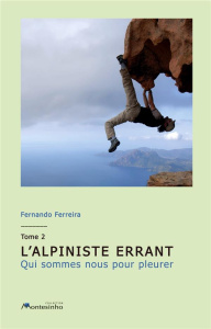 L'alpiniste errant. Tome 2, Qui sommes nous pour pleurer - Ferreira Fernando