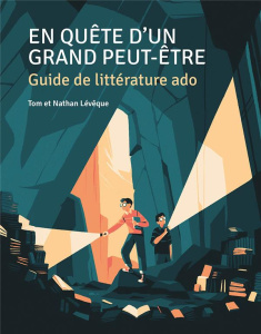 En quête d'un grand peut-être. Guide de littérature ado - Lévêque Tom ; Lévêque Nathan