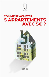 Comment acheter 5 appartements avec 5 euros?. Le livre des investisseurs immobiliers qui réussissent - Amm Hakim