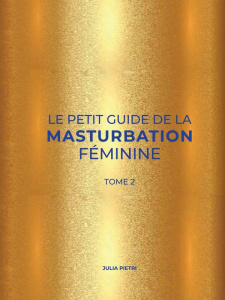 Le petit guide de la masturbation féminine. Tome 2 - Pietri Julia